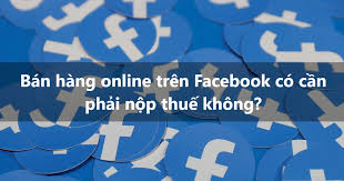 Luật sư Gần Tôi - Bán hàng online trên Facebook, Shopee, TikTok có phải nộp thuế không?